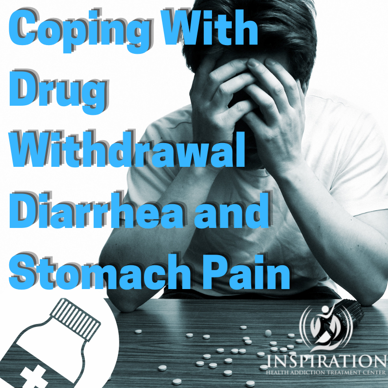 Coping with Drug Withdrawal, Diarrhea and Stomach Pain